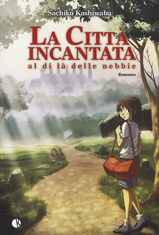 La città incantata. Al di là delle nebbie - Sachiko Kashiwaba - copertina