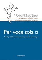 Per voce sola 13. Antologia del Concorso nazionale per autori di monologhi