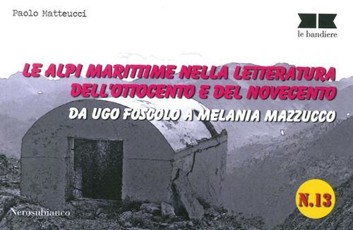 Le alpi marittime nella letteratura dell'Ottocento e del Novecento. Da Ugo Foscolo a Melania Mazzucco - Paolo Matteucci - copertina