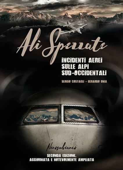 Ali spezzate. Incidenti aerei sulle Alpi sud-occidentali - Sergio Costagli,Gerardo Unia - copertina