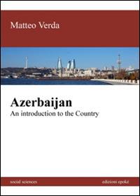 Azerbaijan. An introduction to the country - Matteo Verda - copertina