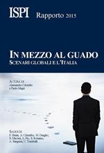 In mezzo al guado. Scenari globali e l'Italia. Rapporto ISPI 2015