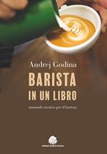 Barista in un libro. Manuale tecnico per il barista