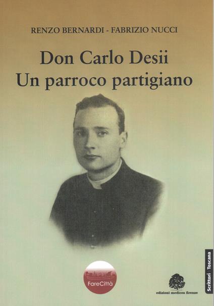 Don Carlo Desii. Un parroco partigiano - Renzo Bernardi,Fabrizio Nucci - copertina