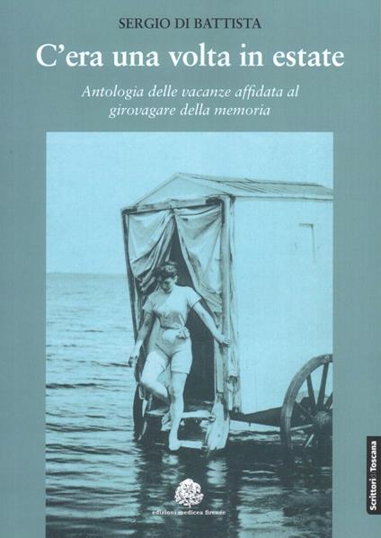 C'era una volta in estate. Antologia delle vacanze affidata al girovagare della memoria - Sergio Di Battista - copertina