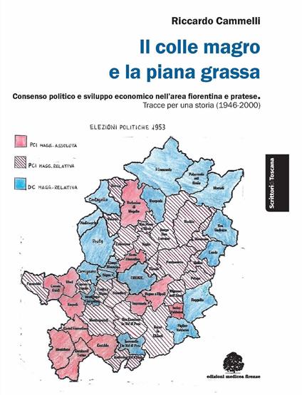 Il colle magro e la piana grassa. Consenso politico e sviluppo economico nell’area fiorentina e pratese. Tracce per una storia (1946-2000) - Riccardo Cammelli - copertina