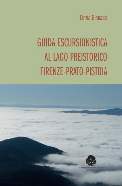 Guida escursionistica al lago preistorico Firenze-Prato-Pistoia - Cinzia Gianassi - copertina