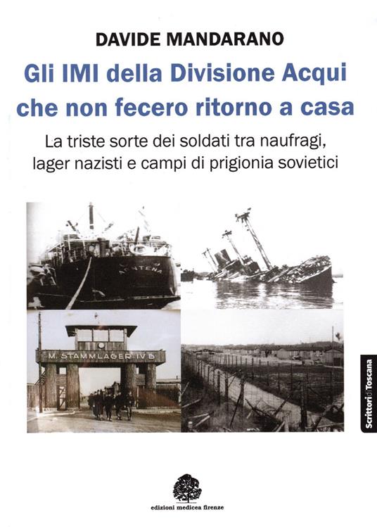 Gli IMI della divisione Acqui che non fecero ritorno a casa. La triste sorte dei soldati tra naufragi, lager nazisti e campi di prigionia sovietici - Davide Mandarano - copertina