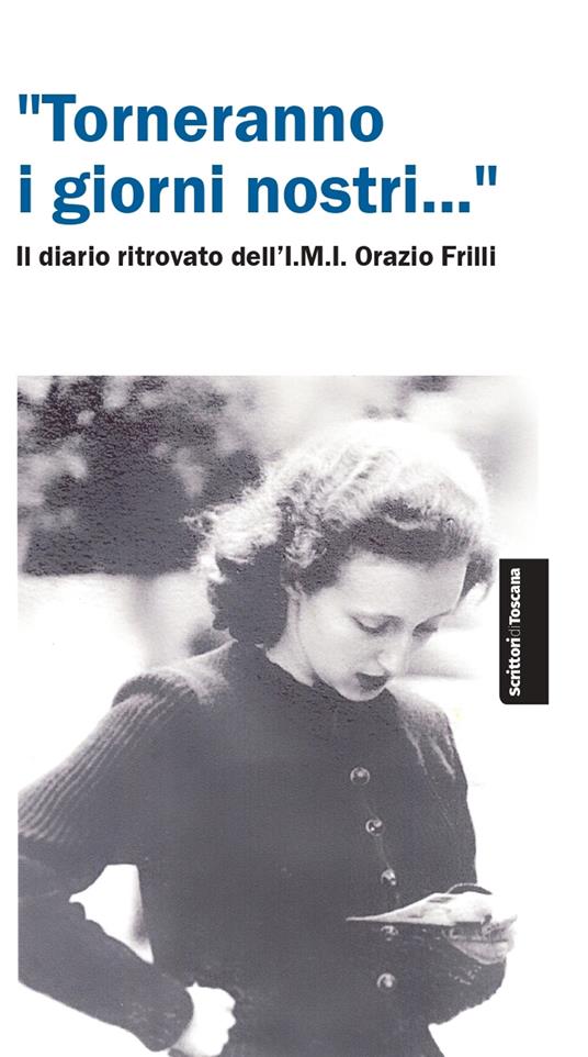 «Torneranno i giorni nostri...». Il diario ritrovato dell'IMI Orazio Frilli - E. Frilli,Francesco Mandarano,L. Cacciaccaro - copertina