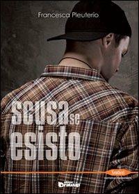 Scusa se esisto - Francesca Pleuterio - copertina