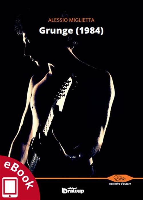 Grunge (1984) - Alessio Miglietta,Alessandro Vizzino - ebook
