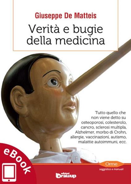 Verità e bugie della medicina. Tutto quello che non viene detto su osteoporosi, colesterolo, cancro, sclerosi multipla, Alzheimer, morbo di Crohn, allergie, vaccinazioni, autismo, malattie autoimmuni, ecc. - Giuseppe De Matteis,Alessandro Vizzino - ebook