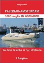 Palermo-Amsterdam 3000 miglia in gommone. Dai fiori di Sicilia ai fiori d'Olanda