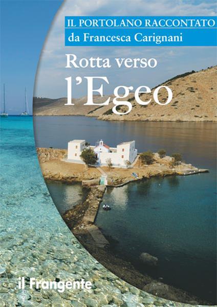 Rotta verso l'Egeo. Portolano raccontato - Francesca Carignani - copertina