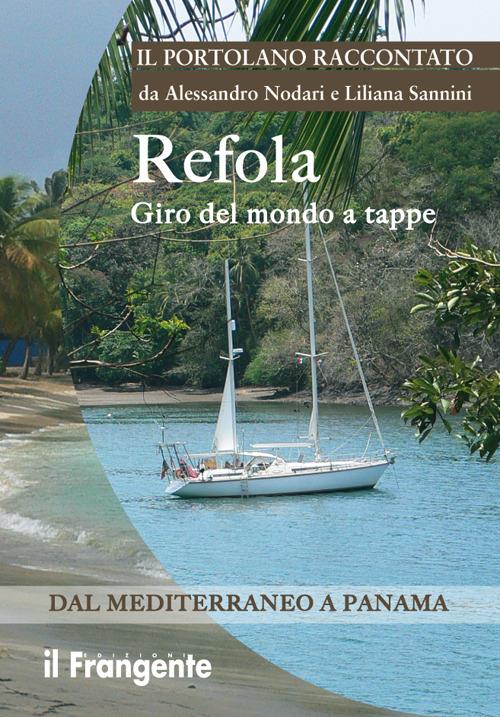 Refola giro del mondo a tappe. Dal Mediterraneo a Panama. Portolano raccontato - Alessandro Nodari,Liliana Sannini - copertina