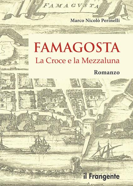 Famagosta. La croce e la mezzaluna - Marco Nicolò Perinelli - copertina