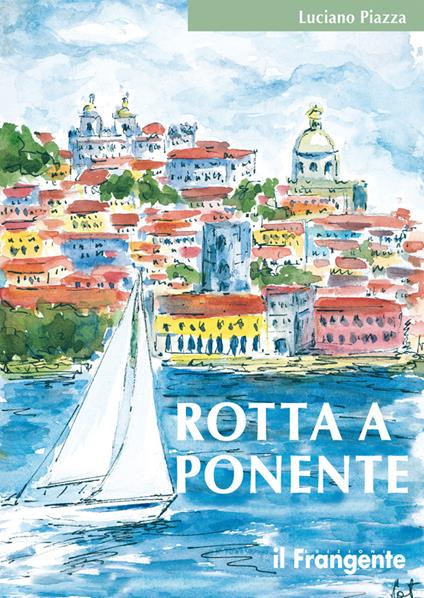 Rotta a Ponente. Da Marsala a Lisbona - Luciano Piazza - copertina