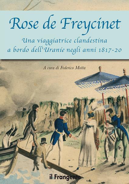 Rose de Freycinet. Una viaggiatrice clandestina a bordo dell'Uranie negli anni 1817-20 - copertina