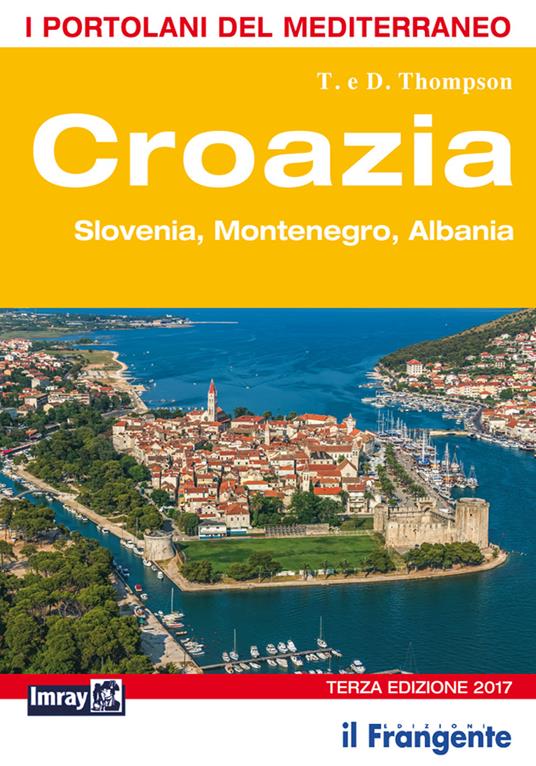 Croazia. Slovenia, Montenegro, Albania. Portolano del Mediterraneo - Trevor Thompson,Dinah Thompson - copertina