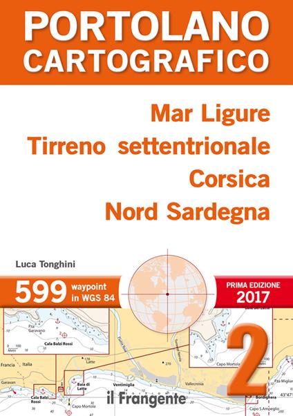 Mar Ligure, Tirreno settentrionale, Corsica, Nord Sardegna. Portolano cartografico . Vol. 2 - Luca Tonghini - copertina