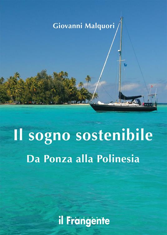 Il sogno sostenibile. Da Ponza alla Polinesia - Giovanni Malquori - copertina