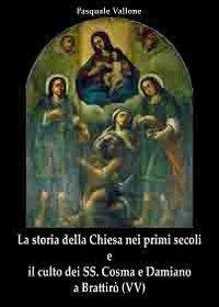 La storia della Chiesa nei primi secoli e il culto dei SS. Cosma e Damiano a Brattirò - Pasquale Vallone - copertina