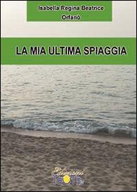 La mia ultima spiaggia - Isabella R. Orfanò - copertina