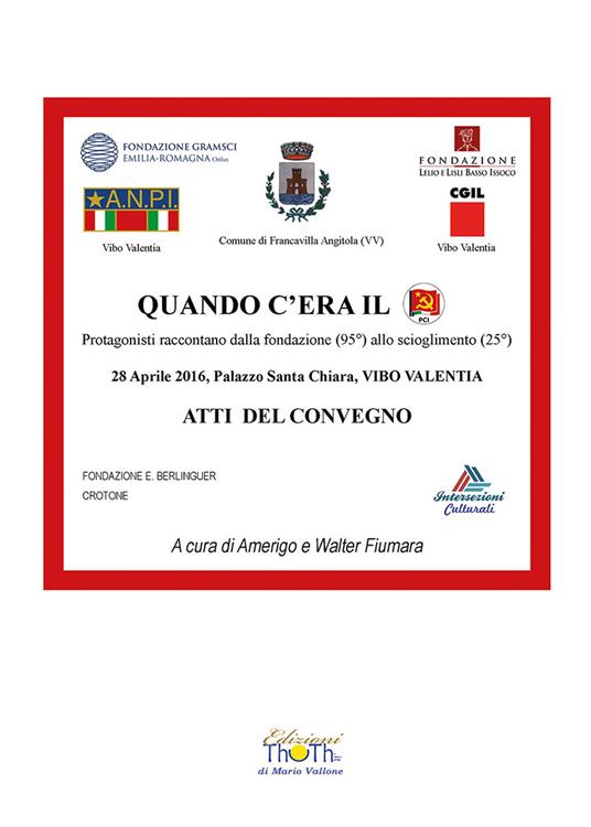 Quando c'era il PCI. Protagonisti raccontano dalla fondazione (95°) allo scioglimento (25°). Atti del Convegno (Vibo Valentia, 28 aprile 2016) - copertina