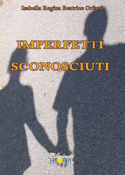 Imperfetti sconosciuti - Isabella R. Orfanò - copertina