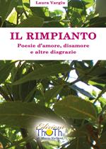 Il rimpianto. Poesie d'amore, disamore e altre disgrazie