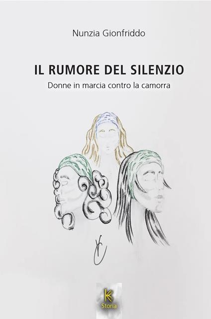 Il rumore del silenzio. Donne in marcia contro la camorra - Nunzia Gionfriddo - copertina