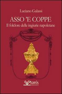 Asso 'e coppe. Il folclore delle ingiurie napoletane - Luciano Galassi - copertina