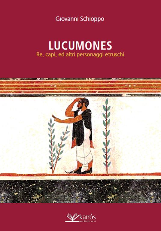 Lucumones. Re, capi, ed altri personaggi etruschi - Giovanni Schioppo - copertina