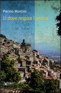 Lì, dove respira l'anima... - Pierino Montini - copertina