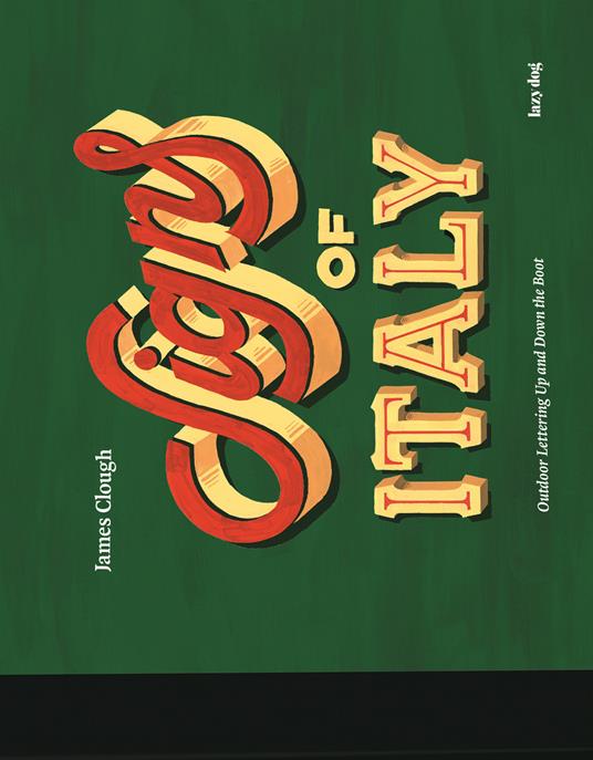 Signs of Italy. Outdoor lettering up and down the boot. Ediz. illustrata - James Clough - copertina