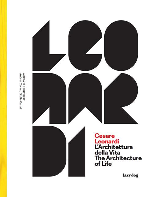 Cesare Leonardi. L'architettura della vita-The architecture of life. Catalogo della mostra (Modena, 15 settembre 2017-4 febbraio 2018). Ediz. illustrata - copertina