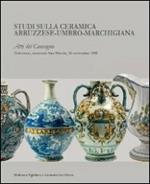 Studi sulla ceramica abruzzese-umbro-marchigiana. Atti del Convegno (Tolentino, 16 settembre 2011)