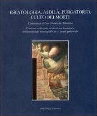 Escatologia, aldilà, purgatorio, culto dei morti. L'esperienza di san Nicola da Tolentino. Contesto culturale, evoluzione teologica, testimonianze iconografiche... - copertina