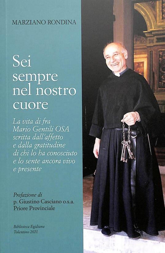 Sei sempre nel nostro cuore. La vita di fra Mario Gentili o.s.a. scritta dall'affetto e dalla gratitudine di chi lo ha conosciuto e lo sente ancora vivo e presente - Marziano Rondina - copertina