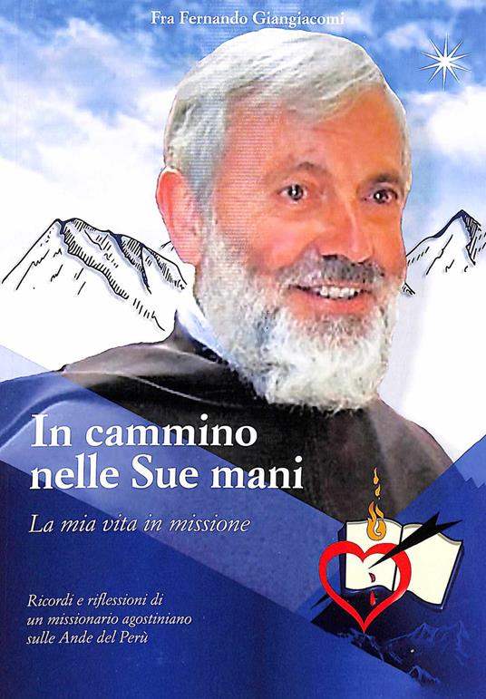 In cammino nelle sue mani. La mia vita in missione. Ricordi e riflessioni di un missionario agostiniano sulla Ande del Perù - Fernando Giangiacomi - copertina