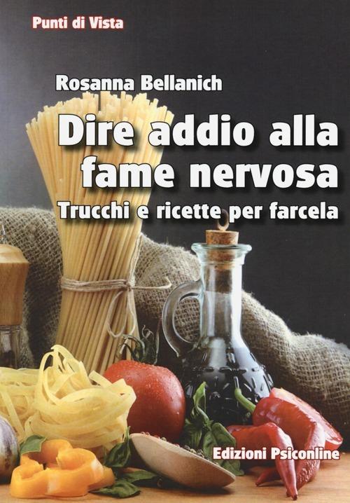 Dire addio alla fame nervosa. Trucchi e ricette per farcela - Rosanna Bellanich - copertina