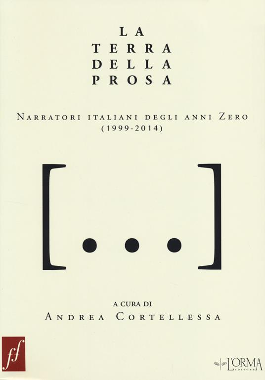 La terra della prosa. Narratori italiani degli anni zero (1999-2014) - copertina