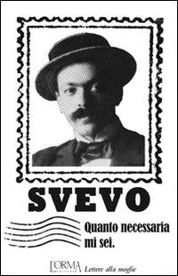 Quanto necessaria mi sei. Lettere alla moglie - Italo Svevo - copertina