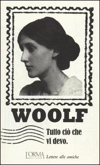 Tutto ciò che vi devo. Lettere alle amiche - Virginia Woolf - copertina