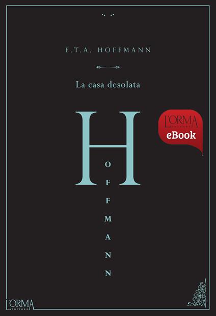 La casa desolata - Ernst T. A. Hoffmann,Matteo Galli - ebook