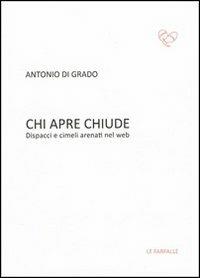 Chi apre chiude. Dispacci e cimeli arenati nel web - Antonio Di Grado - copertina