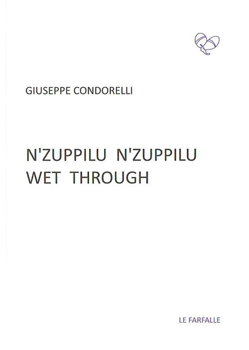 N'zuppilu n'zuppilu. Wet through. Testo siciliano e inglese - Giuseppe Condorelli - copertina