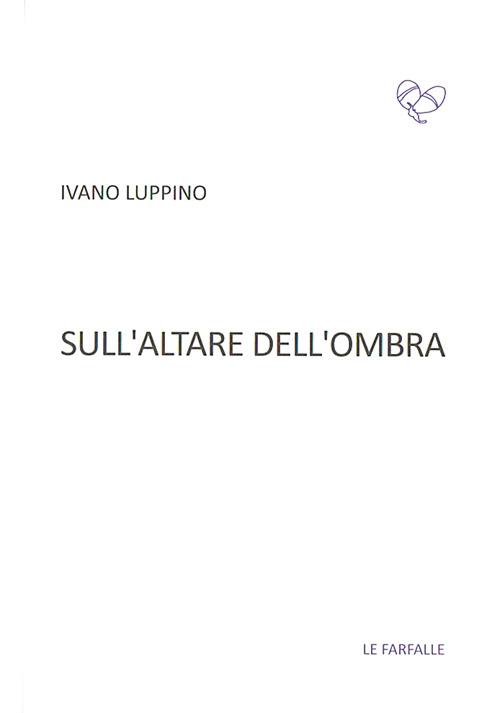 Sull'altare dell'ombra - Ivano Luppino - copertina