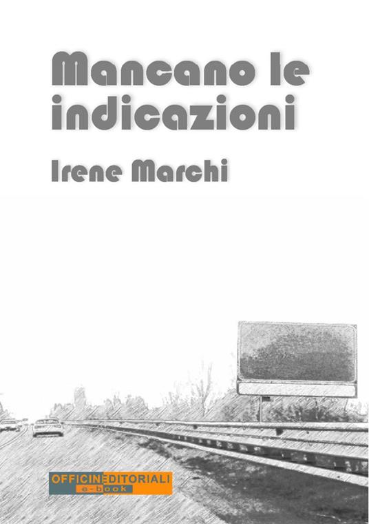 Mancano le indicazioni - Irene Marchi - copertina
