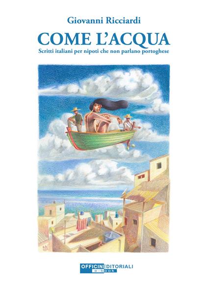 Come l'acqua. Scritti italiani per nipoti che non parlano portoghese - Giovanni Ricciardi - ebook